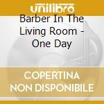 Barber In The Living Room - One Day cd