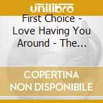 First Choice - Love Having You Around - The Gold Mind Recordings (1977-1980) 4Cd Clamshell Box cd