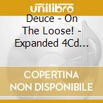 Deuce - On The Loose! - Expanded 4Cd Edition cd