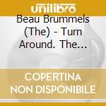 Beau Brummels (The) - Turn Around. The Complete Recordings 1964-1970 8Cd Clamshell Box Set cd