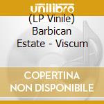 (LP Vinile) Barbican Estate - Viscum vinile