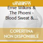 Ernie Wilkins & The Phoeni - Blood Sweat & Brass cd