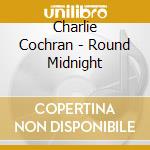 Charlie Cochran - Round Midnight cd