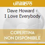 Dave Howard - I Love Everybody cd