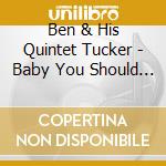 Ben & His Quintet Tucker - Baby You Should Know It cd