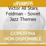 Victor All Stars Feldman - Soviet Jazz Themes cd