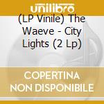 (LP Vinile) The Waeve - City Lights (2 Lp) vinile