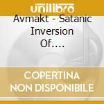Avmakt - Satanic Inversion Of.... cd