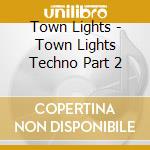 Town Lights - Town Lights Techno Part 2 cd