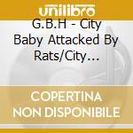 G.B.H - City Baby Attacked By Rats/City Babys Revenge (2 Cd) cd