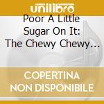 Poor A Little Sugar On It: The Chewy Chewy Sounds Of American Bubblegum 1966-1971 / Various (3 Cd) cd