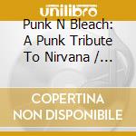 Punk N Bleach: A Punk Tribute To Nirvana / Various cd