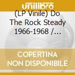 (LP Vinile) Do The Rock Steady 1966-1968 / Various vinile