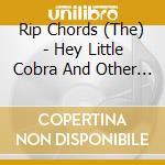Rip Chords (The) - Hey Little Cobra And Other Hot Rod Hits/Three Window Coupe. Two Albums On One C cd