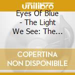Eyes Of Blue - The Light We See: The Recordings 1969 -1971 cd