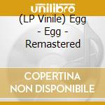 (LP Vinile) Egg - Egg - Remastered vinile