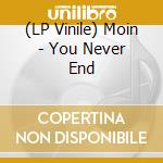 (LP Vinile) Moin - You Never End vinile