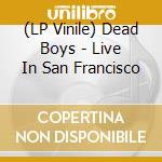 (LP Vinile) Dead Boys - Live In San Francisco vinile
