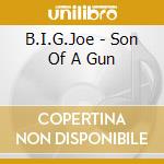B.I.G.Joe - Son Of A Gun cd