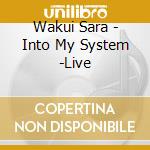 Wakui Sara - Into My System -Live cd
