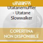 Utatanemuffler - Utatane Slowwalker cd