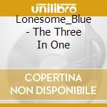 Lonesome_Blue - The Three In One cd