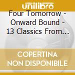 Four Tomorrow - Onward Bound - 13 Classics From The First Decade cd