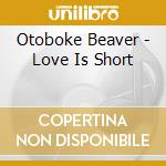 Otoboke Beaver - Love Is Short cd