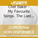 Chet Baker - My Favourite Songs. The Last Great Concert Vol 1 cd