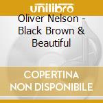 Oliver Nelson - Black Brown & Beautiful cd