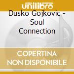 Dusko Gojkovic - Soul Connection cd