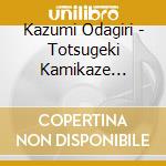Kazumi Odagiri - Totsugeki Kamikaze Tokkoutai cd