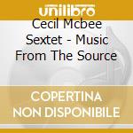Cecil Mcbee Sextet - Music From The Source cd