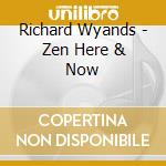 Richard Wyands - Zen Here & Now cd