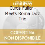 Curtis Fuller - Meets Roma Jazz Trio cd