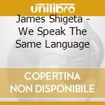 James Shigeta - We Speak The Same Language cd