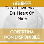 Carol Lawrence - Dis Heart Of Mine cd