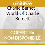 Charlie Barnet - World Of Charlie Burnett cd