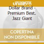 Dollar Brand - Premium Best. Jazz Giant cd