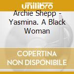 Archie Shepp - Yasmina. A Black Woman cd