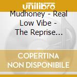 Mudhoney - Real Low Vibe - The Reprise Recordings 1992-1998 4Cd Clamshell Box cd