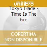 Tokyo Blade - Time Is The Fire cd