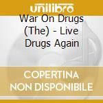 War On Drugs (The) - Live Drugs Again cd