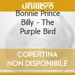 Bonnie Prince Billy - The Purple Bird cd