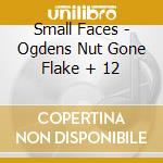 Small Faces - Ogdens Nut Gone Flake + 12 cd