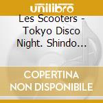 Les Scooters - Tokyo Disco Night. Shindo Mitsuo Presents The Scooters Complete Box (5 Cd + Dvd + T-Shirt) (Xl) cd