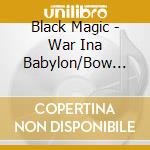 Black Magic - War Ina Babylon/Bow Wow cd