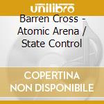 Barren Cross - Atomic Arena / State Control cd