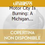 Motor City Is Burning: A Michigan Anthology 1965-1972 - 3Cd Clamshell Box / Various cd