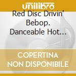 Red Disc Drivin' Bebop. Danceable Hot Jazz Edition Red Hot Jazz / Various cd